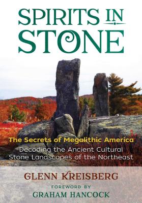 Spirits in Stone: The Secrets of Megalithic America - Glenn Kreisberg