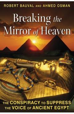 Coperta cărții 'Breaking the Mirror of Heaven: The Conspiracy to Suppress the Voice of Ancient Egypt - Robert Bauval'