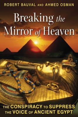 Breaking the Mirror of Heaven: The Conspiracy to Suppress the Voice of Ancient Egypt - Robert Bauval