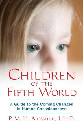 Children of the Fifth World: A Guide to the Coming Changes in Human Consciousness - P. M. H. Atwater