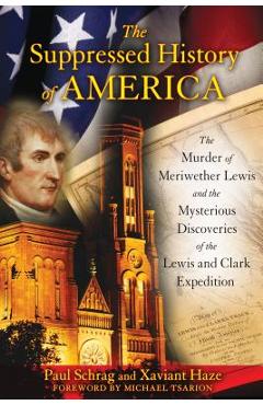 Poza produsului The Suppressed History of America: The Murder of Meriwether Lewis and the Mysterious Discoveries of the Lewis and Clark Expedition - Paul Schrag