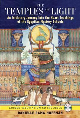 The Temples of Light: An Initiatory Journey Into the Heart Teachings of the Egyptian Mystery Schools [With CD (Audio)] - Danielle Rama Hoffman