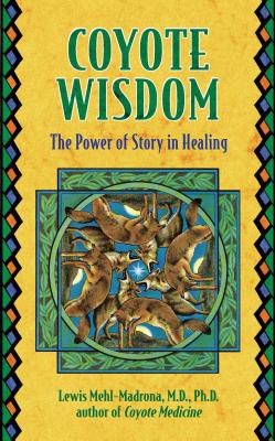 Coyote Wisdom: The Power of Story in Healing - Lewis Mehl-madrona