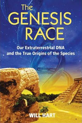 The Genesis Race: Our Extraterrestrial DNA and the True Origins of the Species - Will Hart
