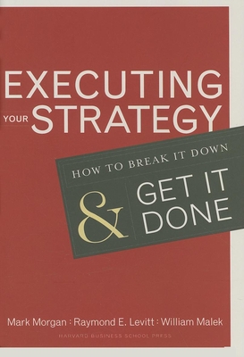 Executing Your Strategy: How to Break It Down and Get It Down - Mark Morgan