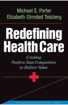 Redefining Health Care: Creating Value-Based Competition on Results - Michael E. Porter