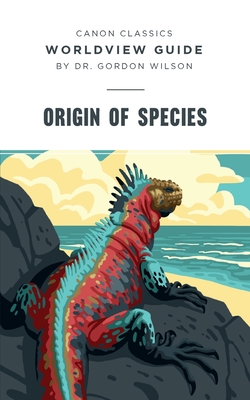Worldview Guide for Origin of Species - Gordon Wilson