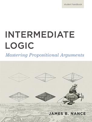 Intermediate Logic (Student Edition): Mastering Propositional Arguments - Canon Press