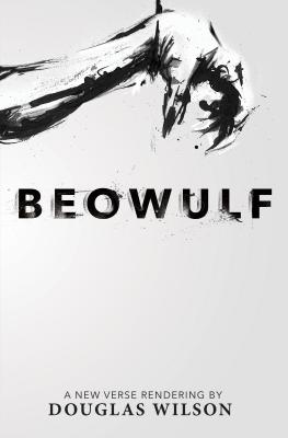 Beowulf: A New Verse Rendering by Douglas Wilson - Douglas Wilson