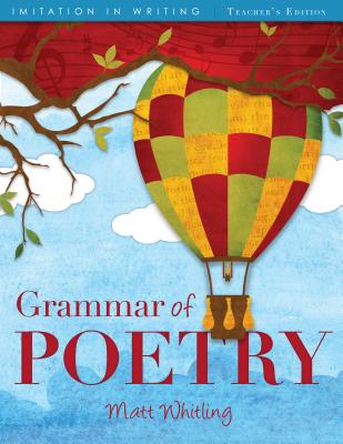 Grammar of Poetry: Teacher's Edition - Matt Whitling