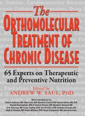 Orthomolecular Treatment of Chronic Disease: 65 Experts on Therapeutic and Preventive Nutrition - Andrew W. Saul