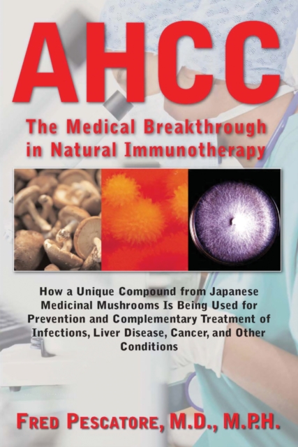 Ahcc: Japan's Medical Breakthrough in Natural Immunotherapy - Fred Pescatore