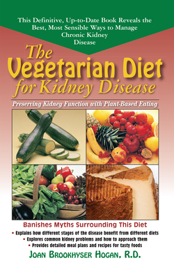 The Vegetarian Diet for Kidney Disease: Preserving Kidney Function with Plant-Based Eating - Joan Brookhyser Hogan