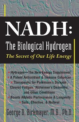 NADH: The Biological Hydrogen: The Secret of Our Life Energy - George D. Birkmayer