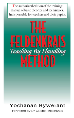The Feldenkrais Method: Teaching by Handling - Yochanan Rywerant