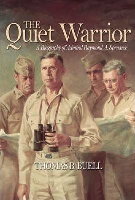 The Quiet Warrior: A Biography of Admiral Raymond A. Spruance - Thomas B. Buell