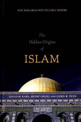 The Hidden Origins of Islam: New Research Into Its Early History - Karl-heinz Ohlig