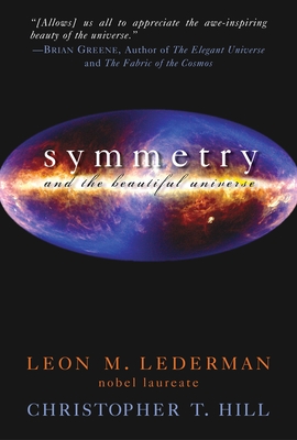 Symmetry and the Beautiful Universe - Leon M. Lederman