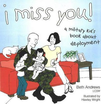 I Miss You!: A Military Kid's Book about Deployment - Beth Andrews