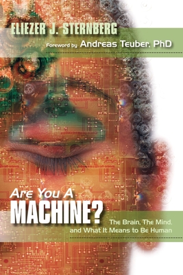 Are You a Machine?: The Brain, the Mind, And What It Means to Be Human - Eliezer J. Sternberg