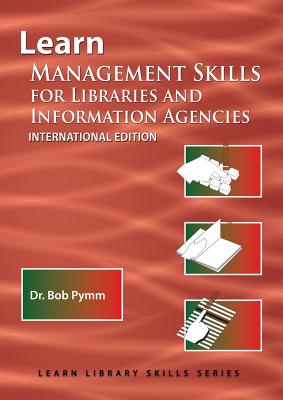 Learn Management Skills for Libraries and Information Agencies (International Edition) - Bob Pymm