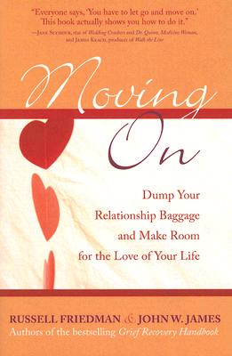 Moving on: Dump Your Relationship Baggage and Make Room for the Love of Your Life - Russell Friedman
