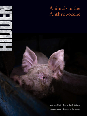 Hidden: Animals in the Anthropocene - Jo-anne Mcarthur