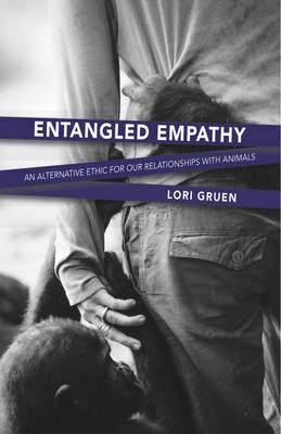 Entangled Empathy: An Alternative Ethic for Our Relationships with Animals - Lori Gruen