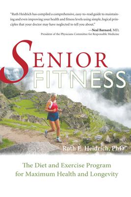 Senior Fitness: The Diet and Exercise Program for Maximum Health and Longevity - Ruth Heidrich