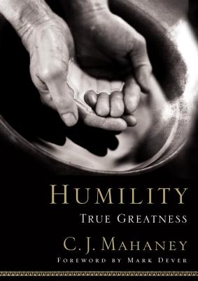 Coperta cărții 'Humility: True Greatness - C. J. Mahaney'
