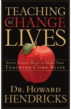 Teaching to Change Lives: Seven Proven Ways to Make Your Teaching Come Alive - Howard Hendricks