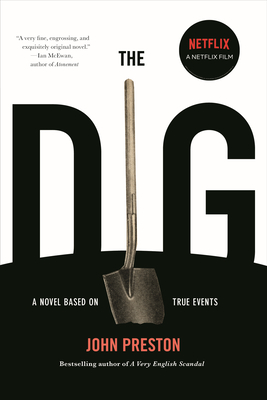 The Dig: A Novel Based on True Events - John Preston