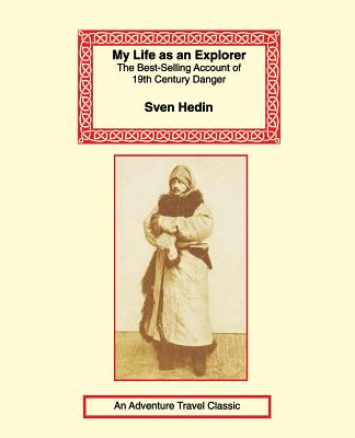 My Life as an Explorer - Sven Hedin