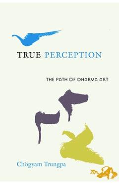 Coperta cărții 'True Perception: The Path of Dharma Art - Chogyam Trungpa'