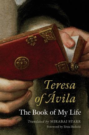 Teresa of Avila: The Book of My Life - Mirabai Starr