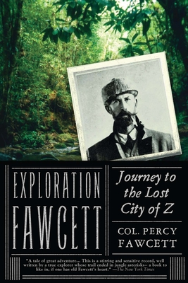 Coperta cărții 'Exploration Fawcett: Journey to the Lost City of Z - Percy Fawcett'