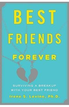 Coperta cărții 'Best Friends Forever: Surviving a Breakup with Your Best Friend - Irene S. Levine'