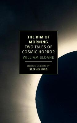 The Rim of Morning: Two Tales of Cosmic Horror - William Sloane