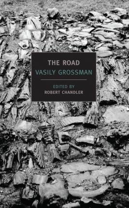 The Road: Stories, Journalism, and Essays - Vasily Grossman