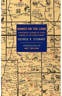 Names on the Land: A Historical Account of Place-Naming in the United States - George R. Stewart