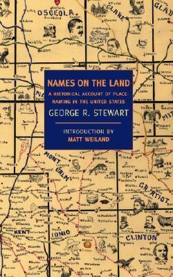 Names on the Land: A Historical Account of Place-Naming in the United States - George R. Stewart