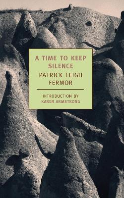 A Time to Keep Silence - Patrick Leigh Fermor