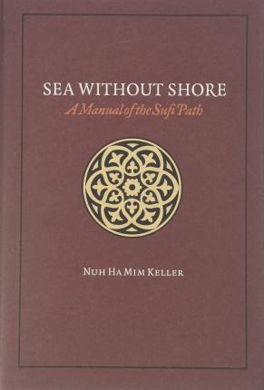 Sea Without Shore: A Manual of the Sufi Path - Nuh Ha Mim Keller