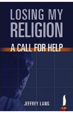 Coperta cărții 'Losing My Religion: A Call for Help - Jeffrey Lang'