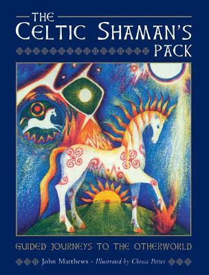 The Celtic Shaman's Pack: Guide Journeys to the Otherword (Book and Cards) - John Matthews