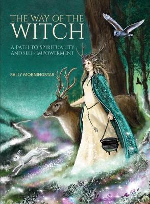 The Way of the Witch: A Path to Spirituality and Self-Empowerment - Sally Morningstar
