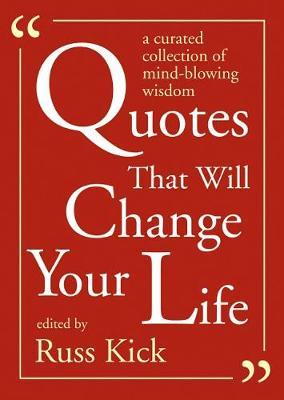 Quotes That Will Change Your Life: A Curated Collection of Mind-Blowing Wisdom - Russ Kick