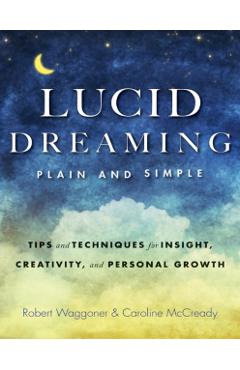 Lucid Dreaming, Plain and Simple: Tips and Techniques for Insight, Creativity, and Personal Growth - Robert Waggoner
