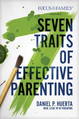 7 Traits of Effective Parenting - Daniel P. Huerta