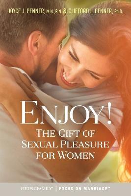 Enjoy!: The Gift of Sexual Pleasure for Women - Joyce J. Penner